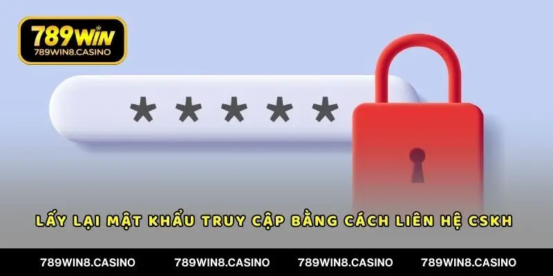 Lấy lại mật khẩu truy cập bằng cách liên hệ CSKH 